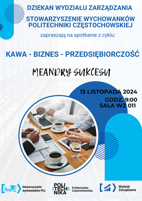 napisy dziakan wydziału zarządzania oraz stowarzyszenie wychowanków politechniki częstochpwskiej zapraszaja na spotkanie z cyklu kawa biznes przedsiębiorczośc meandry sukcesu. grafika stół konferencyjny na nim paiery i laptop, kubki z kawą. widoczne ręce osób