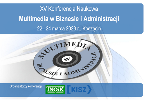 XV Konferencja Naukowa "Multimedia w Biznesie i Administracji"