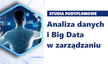 Studia Podyplomowe „Analiza danych i Big Data w zarządzaniu” - rekrutacja